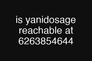 is yanidosage reachable at 6263854644