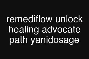 remediflow unlock healing advocate path yanidosage