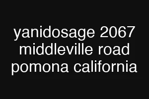 yanidosage 2067 middleville road pomona california